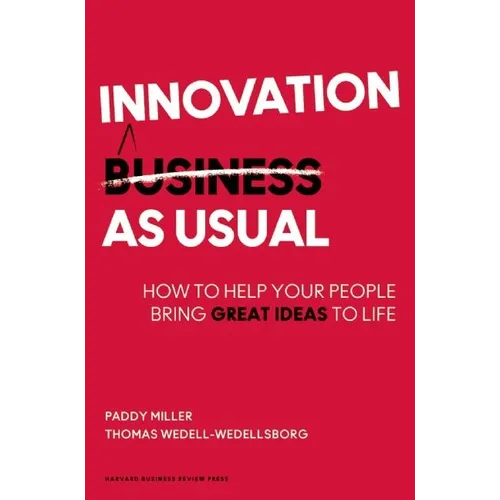 Innovation as Usual: How to Help Your People Bring Great Ideas to Life