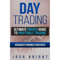 Day Trading: Ultimate Proven Guide to Profitable Trading: Advanced Trading Strategies