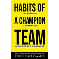 Habits of a Champion Team: The Formula to Winning Big in Sports, Life, and Business