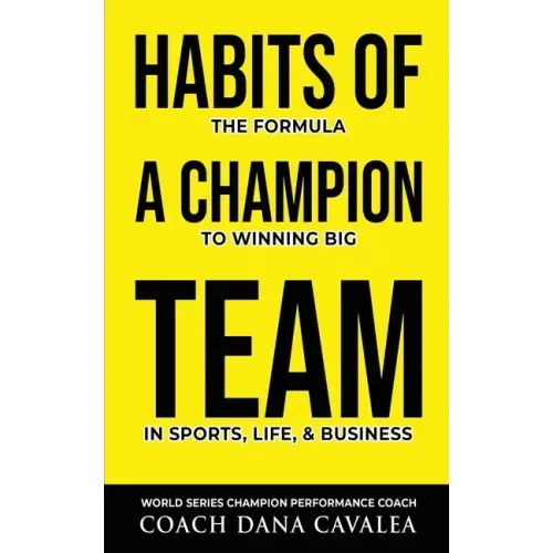 Habits of a Champion Team: The Formula to Winning Big in Sports, Life, and Business