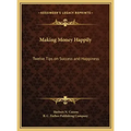 Making Money Happily: Twelve Tips on Success and Happiness