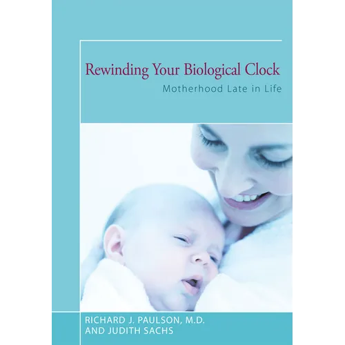 Rewinding Your Biological Clock: Motherhood Late in Life