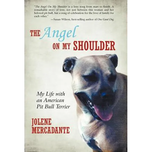The Angel on My Shoulder: My Life with an American Pit Bull Terrier