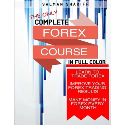 Complete Forex Course: Learn to Trade Forex, Improve Your Forex Trading Results, Make Money In Forex Every Month