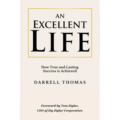 An Excellent Life: How True and Lasting Success is Achieved