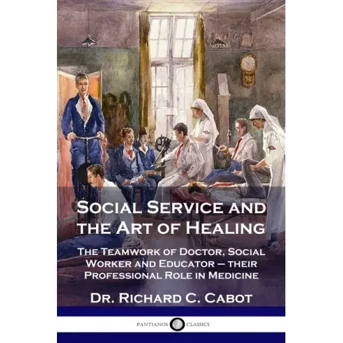 Social Service and the Art of Healing: The Teamwork of Doctor, Social Worker and Educator - their Professional Role in Medicine
