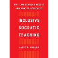 Inclusive Socratic Teaching: Why Law Schools Need It and How to Achieve It