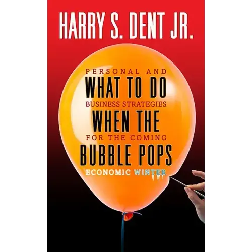 What to Do When the Bubble Pops: Personal and Business Strategies For The Coming Economic Winter