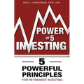 Power of 5 Investing: 5 Powerful Principles for Retirement Investing