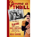 Gimme a Thrill: The Story of I'll Say She Is, The Lost Marx Brothers Musical, and How It Was Found (hardback)