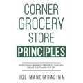 Corner Grocery Store Principles: Seven Family Business Principles That Will Create Customers For Life