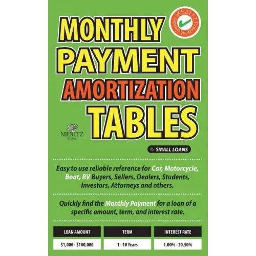 Monthly Payment Amortization Tables for Small Loans: Simple and Easy to Use Reference for Car and Home Buyers and Sellers, Students, Investors, Car De