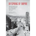 Offspring of Empire: The Koch'ang Kims and the Colonial Origins of Korean Capitalism, 1876-1945