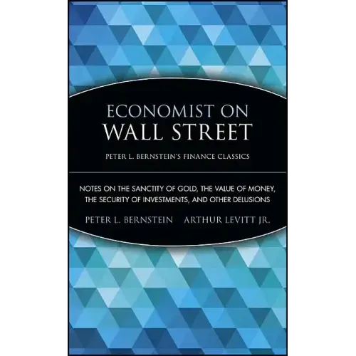 Economist on Wall Street: Notes on the Sanctity of Gold, the Value of Money, the Security of Investments, and Other Delusions