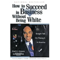 How to Succeed in Business Without Being White: Straight Talk on Making It in America