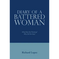 Diary of a Battered Woman: What Was She Thinking? Why Did She Stay?