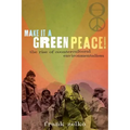 Make It a Green Peace!: The Rise of Countercultural Environmentalism