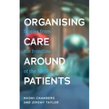 Organising Care Around Patients: Stories from the Frontline of the Nhs