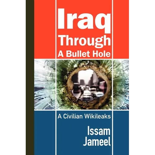 Iraq Through a Bullet Hole: A Civilian's Story