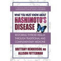 What You Must Know about Hashimoto's Disease: Restoring Thyroid Health Through Traditional and Complementary Medicine