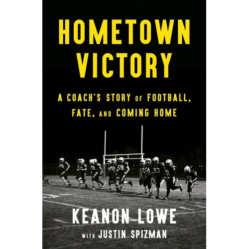 Hometown Victory: A Coach's Story of Football, Fate, and Coming Home