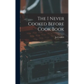 The I Never Cooked Before Cook Book