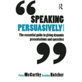 Speaking Persuasively: The Essential Guide to Giving Dynamic Presentations and Speeches