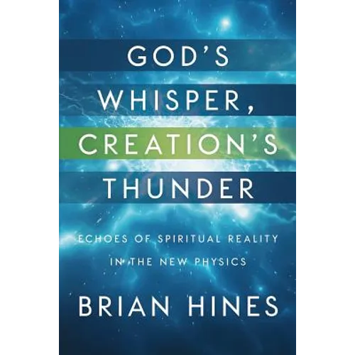 God's Whisper, Creation's Thunder: Echoes of Spiritual Reality In the New Physics