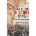 Ancient Rome History for Kids: Daily Life and Historic Personalities Children's Ancient History