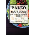 Paleo Cookbook 2022: Tasty Recipes for Beginners