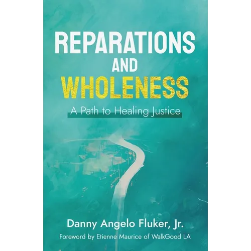 Reparations and Wholeness A Path to Healing Justice: Foreword by Etienne Maurice of WalkGood LA