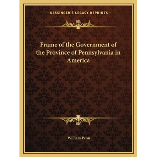 Frame of the Government of the Province of Pennsylvania in America