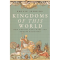 Kingdoms of This World: How Empires Have Made and Remade Religions