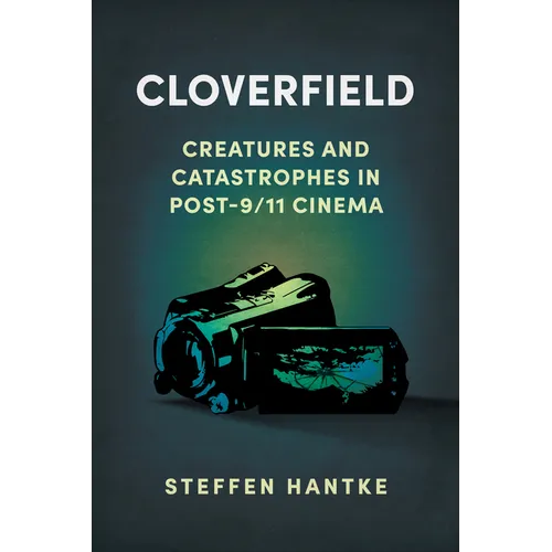 Cloverfield: Creatures and Catastrophes in Post-9/11 Cinema