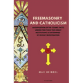 Freemasonry and Catholicism: An Exposition of the Cosmic Facts Underlying These Two Great Institutions as Determined by Occult Investigation (Easy to