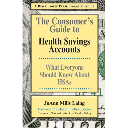 The Consumer's Guide to Health Savings Accounts