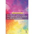 Secondary Qualitative Data Analysis in the Health and Social Sciences