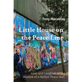 Little House on the Peace Line: Love and Laughter in the Shadow of a Belfast Peace Wall