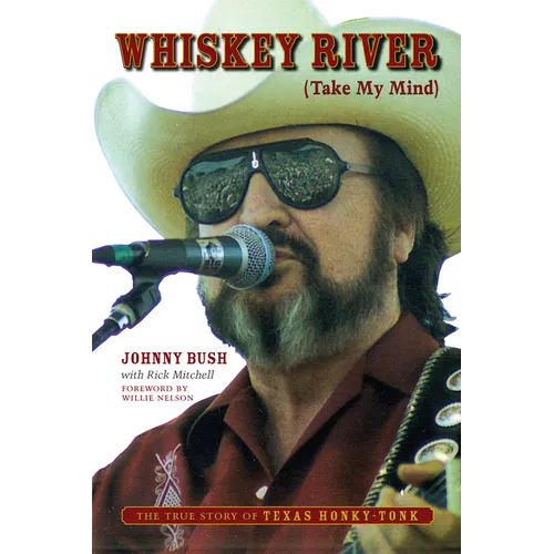 Whiskey River (Take My Mind): The True Story of Texas Honky-Tonk