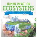 Human Impact on Ecosystems Pollution and Environment Books Science Grade 8 Children's Environment Books