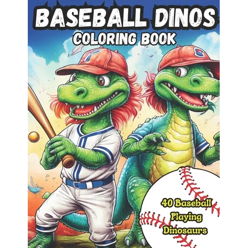 Baseball Dinos Coloring Book: 40 images of dinosaurs playing baseball: kids 4-8, kids 6-12