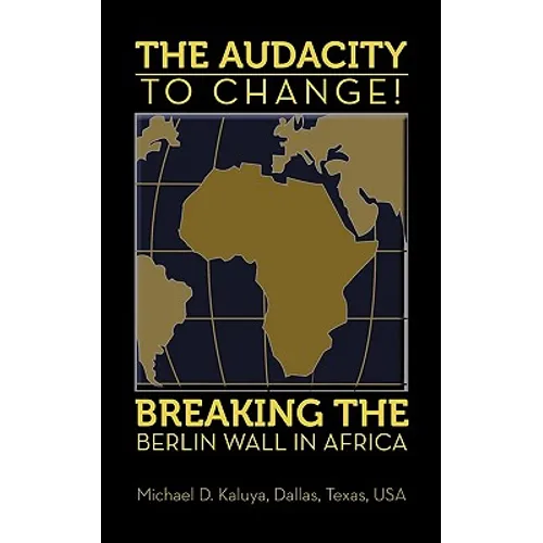 The AUDACITY to CHANGE: BREAKING the BERLIN WALL in AFRICA