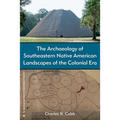 The Archaeology of Southeastern Native American Landscapes of the Colonial Era