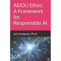 AEIOU Ethos: A Framework for Responsible AI