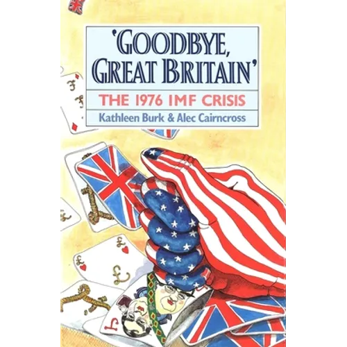 Goodbye, Great Britain: The 1976 IMF Crisis