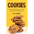 Cookies: Easy and Delicious Cookie Recipes for Beginners