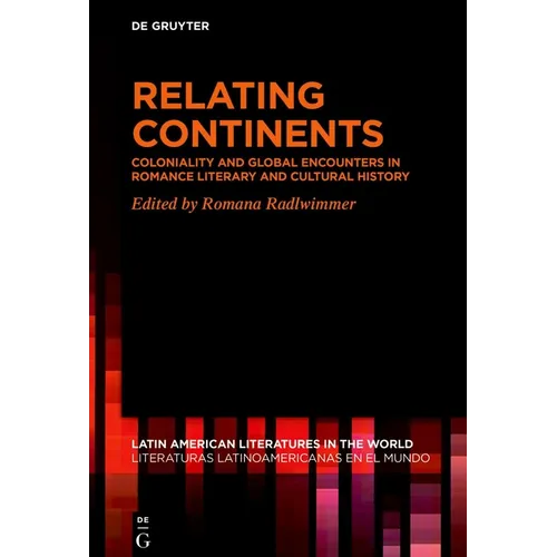 Relating Continents: Coloniality and Global Encounters in Romance Literary and Cultural History