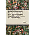 Herbs - A Comprehensive List of Herbal Remedies & Some Brief Notes on Their Adaptability to the Treatment of Common Illnesses