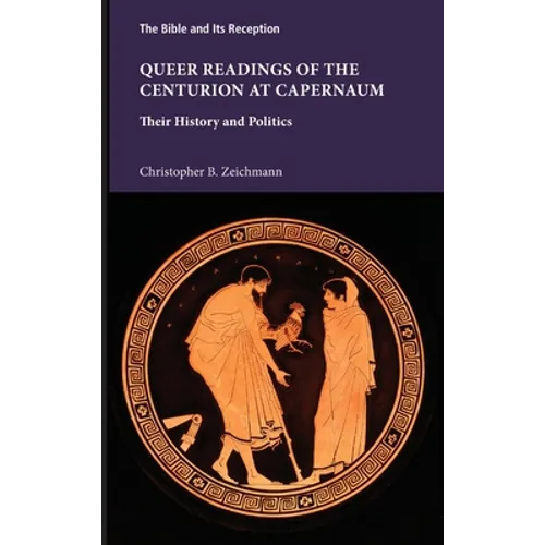 Queer Readings of the Centurion at Capernaum: Their History and Politics