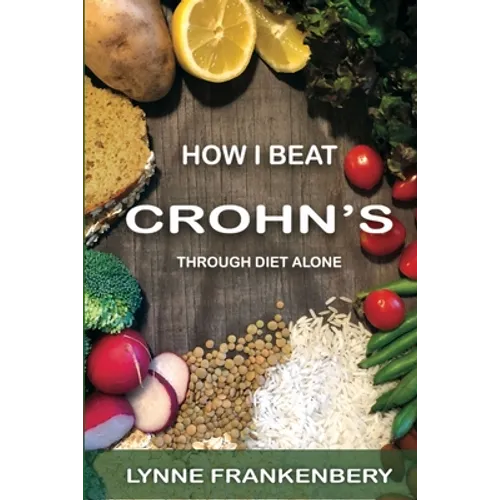 How I Beat Crohn's: Through Diet Alone